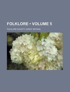 Folklore (volume 5) di Folklore Society edito da General Books Llc