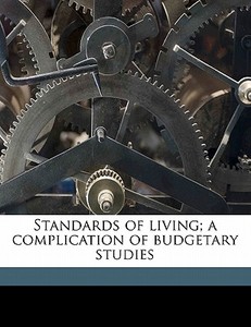 Standards Of Living; A Complication Of Budgetary Studies edito da Nabu Press