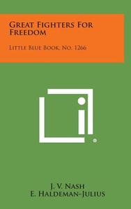 Great Fighters for Freedom: Little Blue Book, No. 1266 di J. V. Nash edito da Literary Licensing, LLC