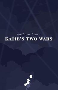 Katie's Two Wars di Barbara Azore edito da FRIESENPR