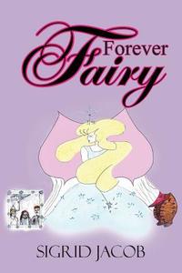 Forever Fairy di Sigrid Jacob edito da AuthorHouse