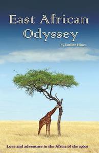 East African Odyssey: Love and Adventure in the Africa of the 1960s di Emilee Hines edito da Createspace