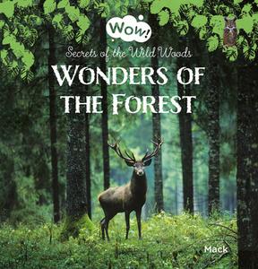 Wow! Wonders Of The Forest. Secrets Of The Wild Woods di Mack Van Gageldonk edito da Clavis