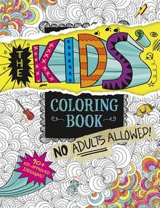 The Kids' Coloring Book: No Adults Allowed! di Aruna Rangarajan edito da CAPSTONE YOUNG READERS