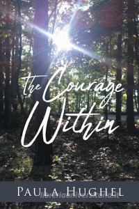 The Courage Within di Paula Hughel edito da COVENANT BOOKS