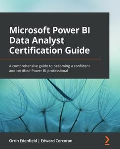 Microsoft Power BI Data Analyst Certification Guide di Orrin Edenfield, Edward Corcoran edito da Packt Publishing Limited