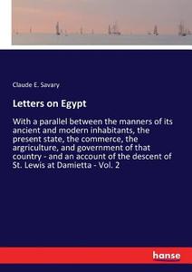 Letters on Egypt di Claude E. Savary edito da hansebooks