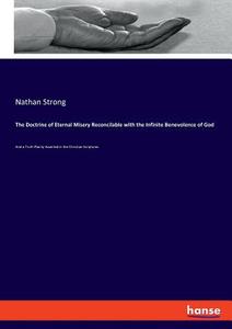 The Doctrine of Eternal Misery Reconcilable with the Infinite Benevolence of God di Nathan Strong edito da hansebooks