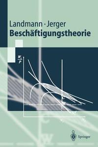 Beschäftigungstheorie di Jürgen Jerger, Oliver Landmann edito da Springer Berlin Heidelberg