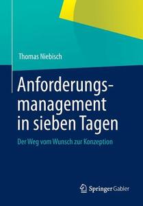 Anforderungsmanagement in sieben Tagen di Thomas Niebisch edito da Springer-Verlag GmbH
