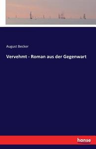 Vervehmt - Roman aus der Gegenwart di August Becker edito da hansebooks