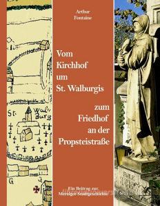 Vom Kirchhof um St. Walburgis zum Friedhof an der Propsteistraße di Arthur Fontaine edito da Books on Demand