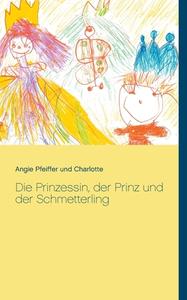 Die Prinzessin, der Prinz und der Schmetterling di Angie Pfeiffer, Charlotte edito da Books on Demand