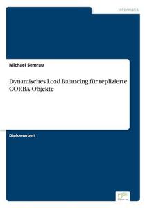 Dynamisches Load Balancing für replizierte CORBA-Objekte di Michael Semrau edito da Diplom.de