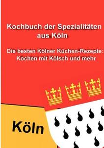 Kochbuch der Spezialitäten aus Köln edito da Books on Demand