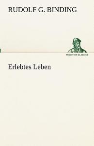 Erlebtes Leben di Rudolf G. Binding edito da TREDITION CLASSICS