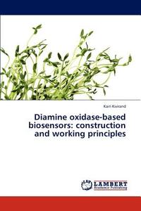 Diamine oxidase-based biosensors: construction and working principles di Kairi Kivirand edito da LAP Lambert Acad. Publ.