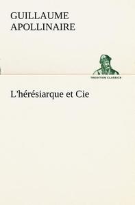 L'hérésiarque et Cie di Guillaume Apollinaire edito da TREDITION CLASSICS