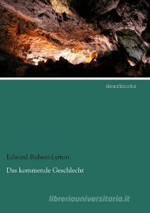 Das kommende Geschlecht di Edward Bulwer-Lytton edito da dearbooks