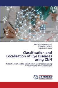 Classification and Localization of Eye Diseases using CNN di Anupreeta Bidarkote, Somnath Thigale, Tukaram Chavan edito da LAP LAMBERT Academic Publishing
