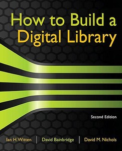 Witten, I: HT BUILD A DIGITAL LIB 2/E di Ian H. Witten, David Bainbridge, David M. Nichols edito da Elsevier LTD, Oxford