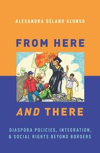 From Here and There: Diaspora Policies, Integration, and Social Rights Beyond Borders di Alexandra Delano Alonso edito da PAPERBACKSHOP UK IMPORT