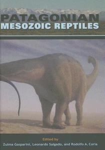 Patagonian Mesozoic Reptiles edito da INDIANA UNIV PR