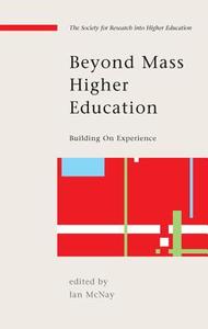 Beyond Mass Higher Education: Building on Experience di Ian Mcnay edito da McGraw-Hill Education
