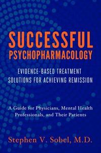 Successful Psychopharmacology - Evidence-Based Treatment Solutions for Achieving Remission di Stephen V. Sobel edito da W. W. Norton & Company