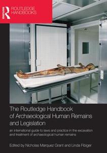 The Routledge Handbook Of Archaeological Human Remains And Legislation di Nicholas Marquez-Grant, Linda Fibiger edito da Taylor & Francis Ltd