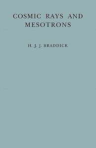 Cosmic Rays and Mesotrons di H. J. J. Braddick, Braddick edito da Cambridge University Press