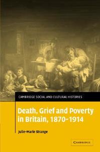 Death, Grief and Poverty in Britain, 1870-1914 di Julie-Marie Strange edito da Cambridge University Press