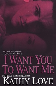 I Want You to Want Me di Kathy Love edito da KENSINGTON