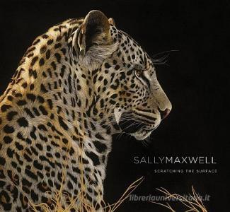 Sally Maxwell: Scratching the Surface di Todd Wilkinson edito da ROSE FREDRICK FINE ART PUB