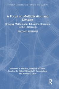 A Focus On Multiplication And Division di Elizabeth T. Hulbert, Marjorie M. Petit, Caroline B. Ebby, Elizabeth P. Cunningham, Robert E. Laird edito da Taylor & Francis Ltd