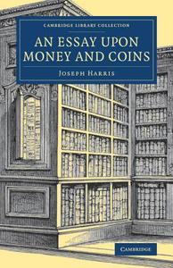 An Essay upon Money and Coins di Joseph Harris edito da Cambridge University Press