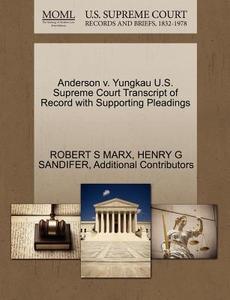 Anderson V. Yungkau U.s. Supreme Court Transcript Of Record With Supporting Pleadings di Robert S Marx, Henry G Sandifer, Additional Contributors edito da Gale Ecco, U.s. Supreme Court Records