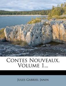Contes Nouveaux, Volume 1... di Jules Gabriel Janin edito da Nabu Press
