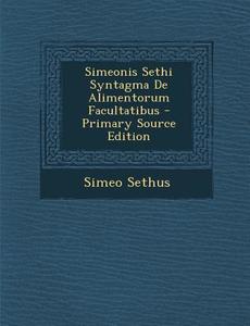 Simeonis Sethi Syntagma de Alimentorum Facultatibus di Simeo Sethus edito da Nabu Press