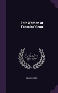 Fair Women At Fontainebleau di Frank Hamel edito da Palala Press