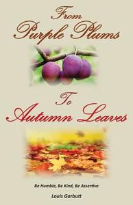 From Purple Plums to Autumn Leaves di Louis Garbutt edito da Createspace