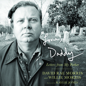 Love, Daddy: Letters from My Father di David Rae Morris, Willie Morris edito da UNIV PR OF MISSISSIPPI