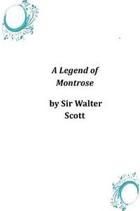 A Legend of Montrose di Walter Scott, Sir Walter Scott edito da Createspace