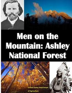 Men on the Mountain: Ashley National Forest di United States Department of Agriculture edito da Createspace
