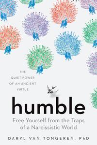 Humble: The Quiet Power of an Ancient Virtue di Daryl van Tongeren edito da EXPERIMENT