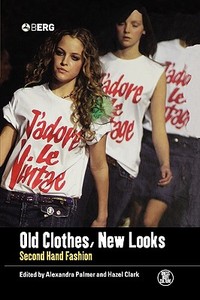 Old Clothes, New Looks: Second Hand Fashion edito da BLOOMSBURY 3PL