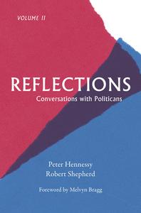 Reflections: Conversations with Politicians Volume II di Peter Hennessy, Robert Shepherd edito da HAUS PUB