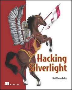 Hacking Silverlight 2 di David James Kelley edito da Manning Publications