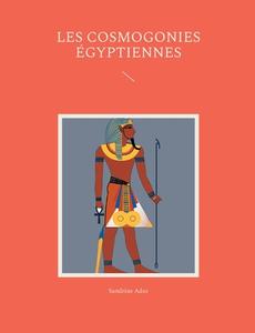 Les cosmogonies Égyptiennes di Sandrine Adso edito da Books on Demand
