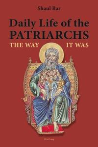 Daily Life of the Patriarchs di Shaul Bar edito da Lang, Peter